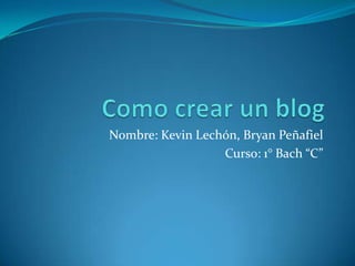 Nombre: Kevin Lechón, Bryan Peñafiel
Curso: 1° Bach “C”
 
