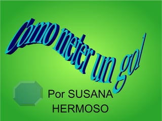 Por SUSANA
HERMOSO
 