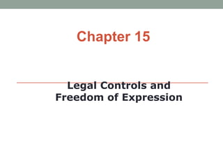 Chapter 15


  Legal Controls and
Freedom of Expression
 