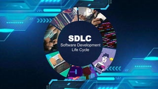 SDLC
Software Development
Life Cycle
 