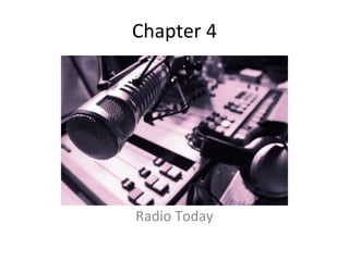 Chapter 4




Radio Today
 