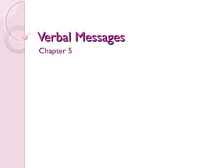 Verbal Messages
Chapter 5
 
