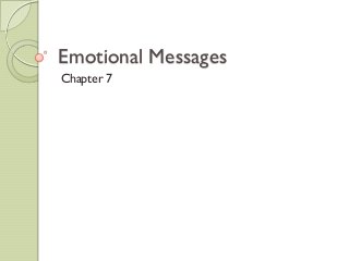 Emotional Messages
Chapter 7
 