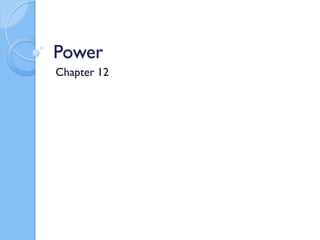 Power
Chapter 12
 
