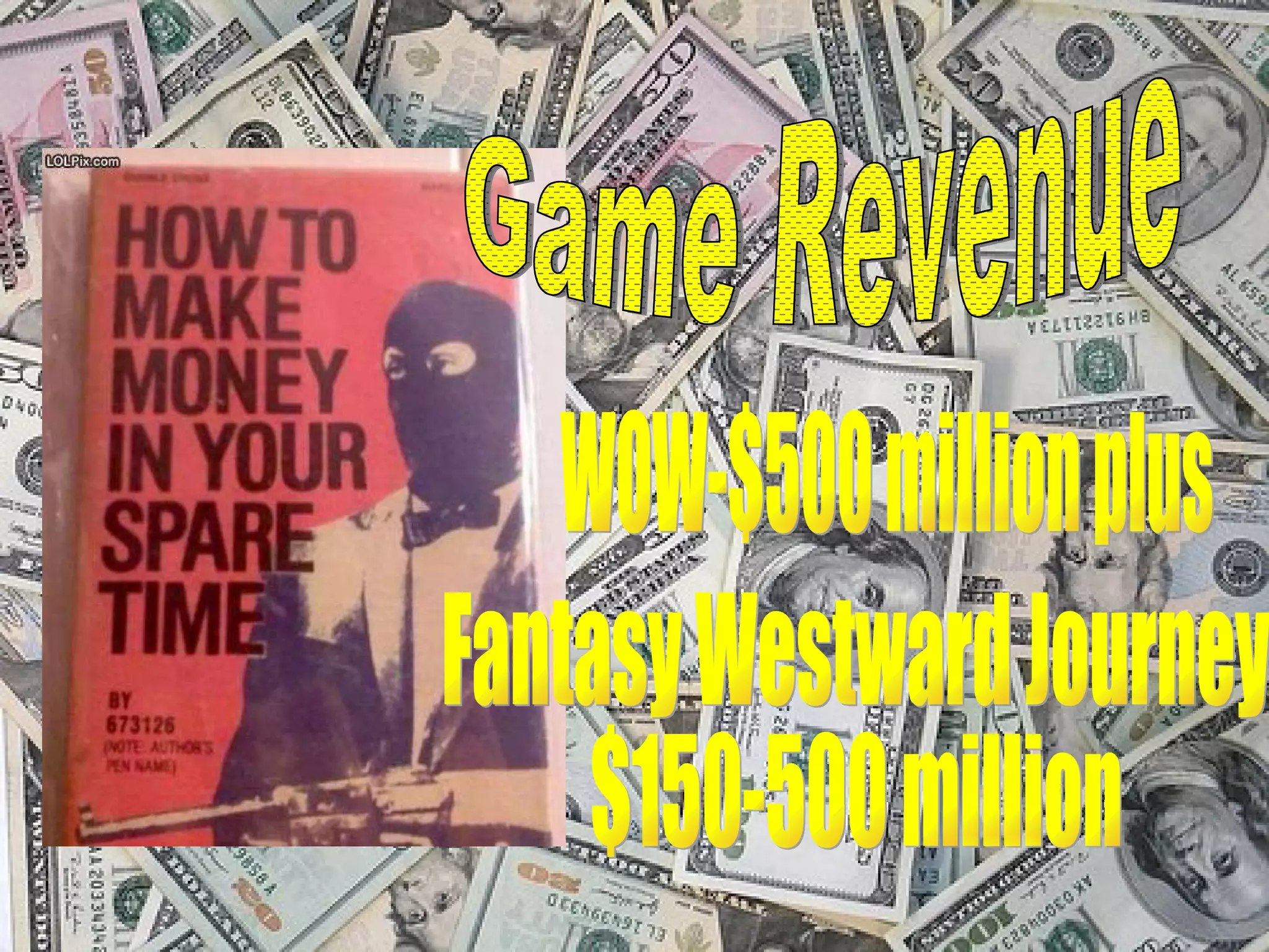 Game Revenue WOW-$500 million plus Fantasy Westward Journey  $150-500 million 