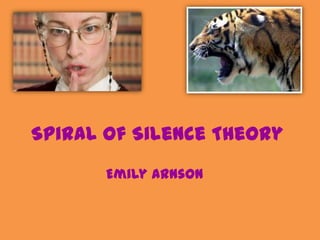 Spiral of Silence Theory
Emily Arnson
 