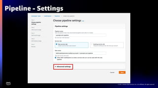 © 2021, Amazon Web Services, Inc. or its affiliates. All rights reserved.
Pipeline - Settings
 