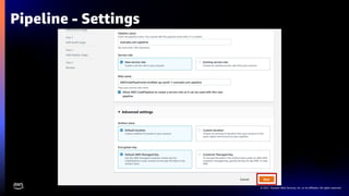 © 2021, Amazon Web Services, Inc. or its affiliates. All rights reserved.
Pipeline - Settings
 