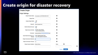 © 2021, Amazon Web Services, Inc. or its affiliates. All rights reserved.
Create origin for disaster recovery
 