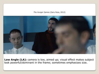 The Hunger Games (Gary Ross, 2012)




Low Angle (LA): camera is low, aimed up; visual effect makes subject
look powerful/dominant in the frame; sometimes emphasizes size.
 