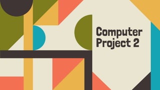 Computer
Project 2
 