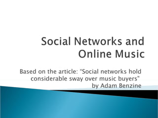 Based on the article: “Social networks hold considerable sway over music buyers&quot;  by Adam Benzine 