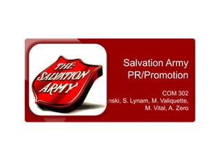 Salvation ArmyPR/Promotion COM 302 K. Karpinski, S. Lynam, M. Valiquette, M. Vital, A. Zero 