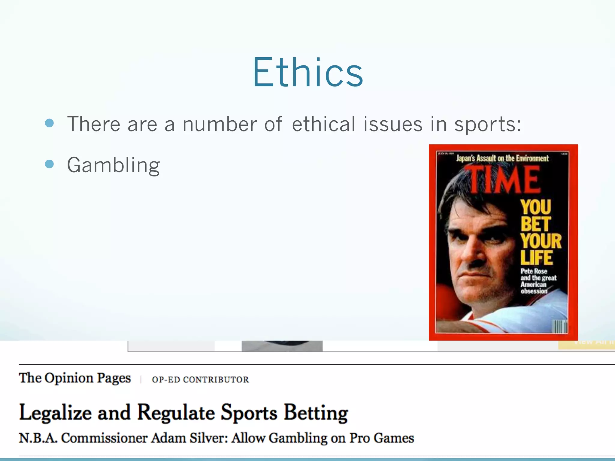 Ethics
—  There are a number of ethical issues in sports:
—  Gambling
 