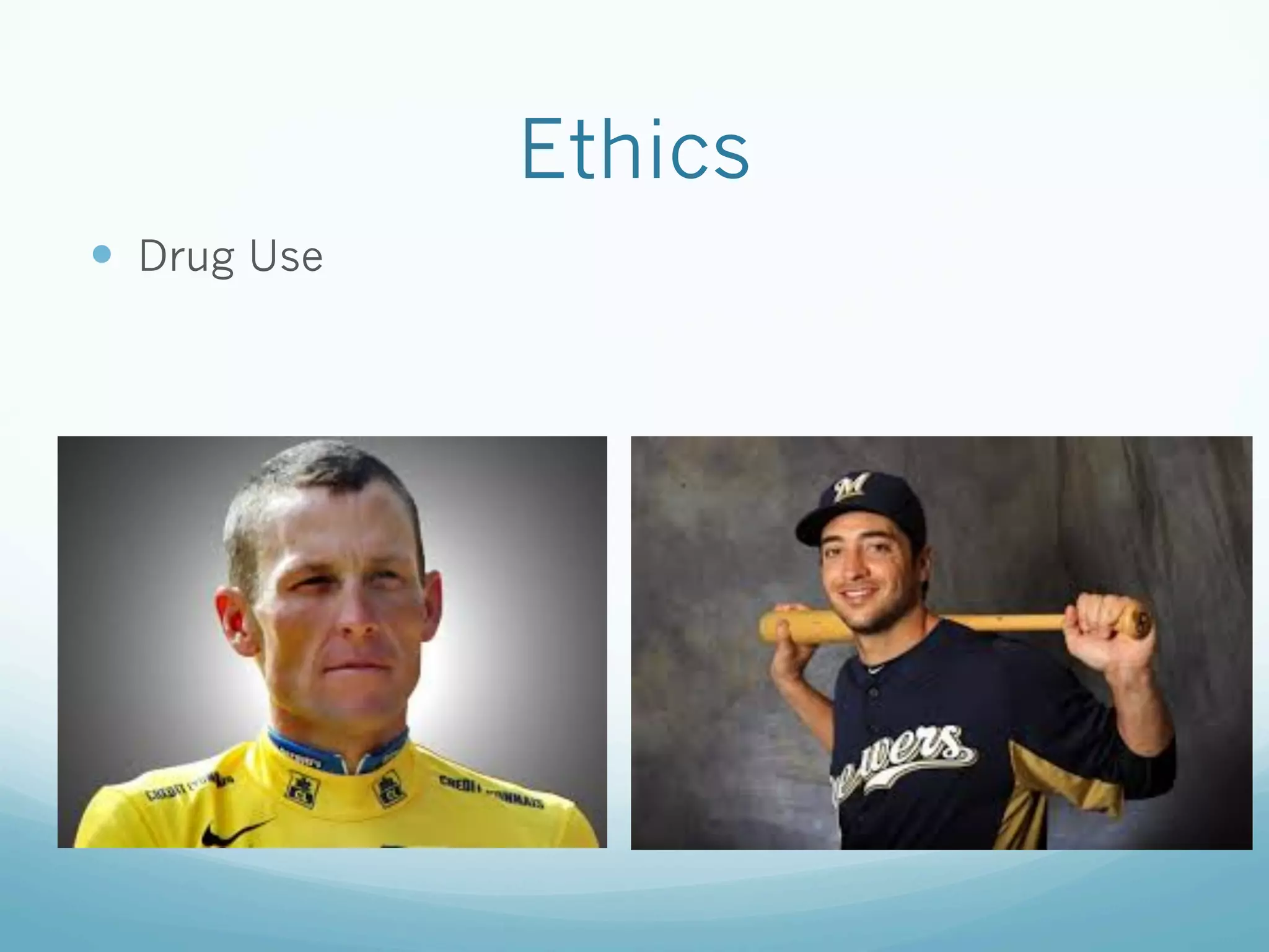 Ethics
—  Drug Use
 