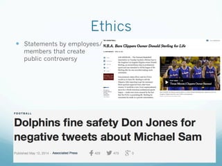 Ethics
—  Statements by employees/
members that create
public controversy
 