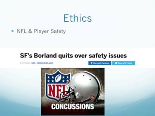 Ethics
—  NFL & Player Safety
 