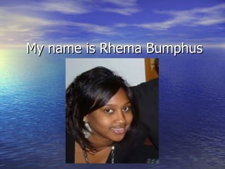 My name is Rhema Bumphus 