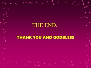 THE END..
THANK YOU AND GODBLESS
 