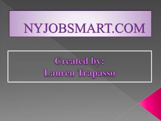 NYJOBSMART.COM Created by: Lauren Trapasso 