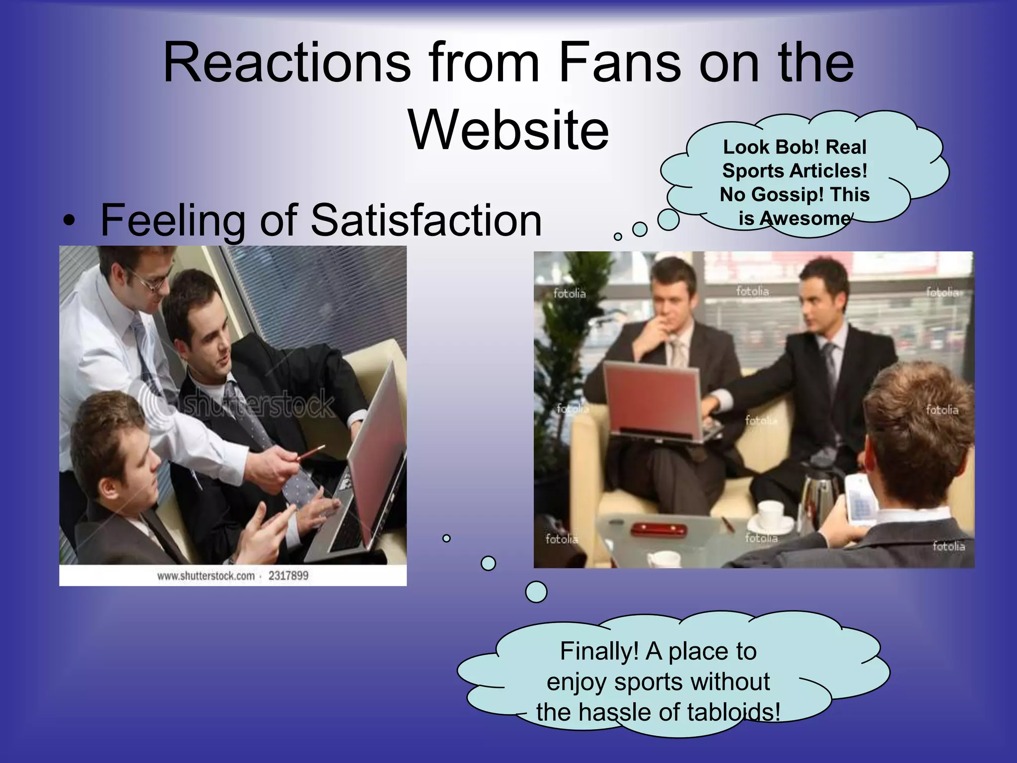 Reactions from Fans on the WebsiteLook Bob! Real Sports Articles! No Gossip! This is AwesomeFeeling of SatisfactionFinally! A place to enjoy sports without the hassle of tabloids!