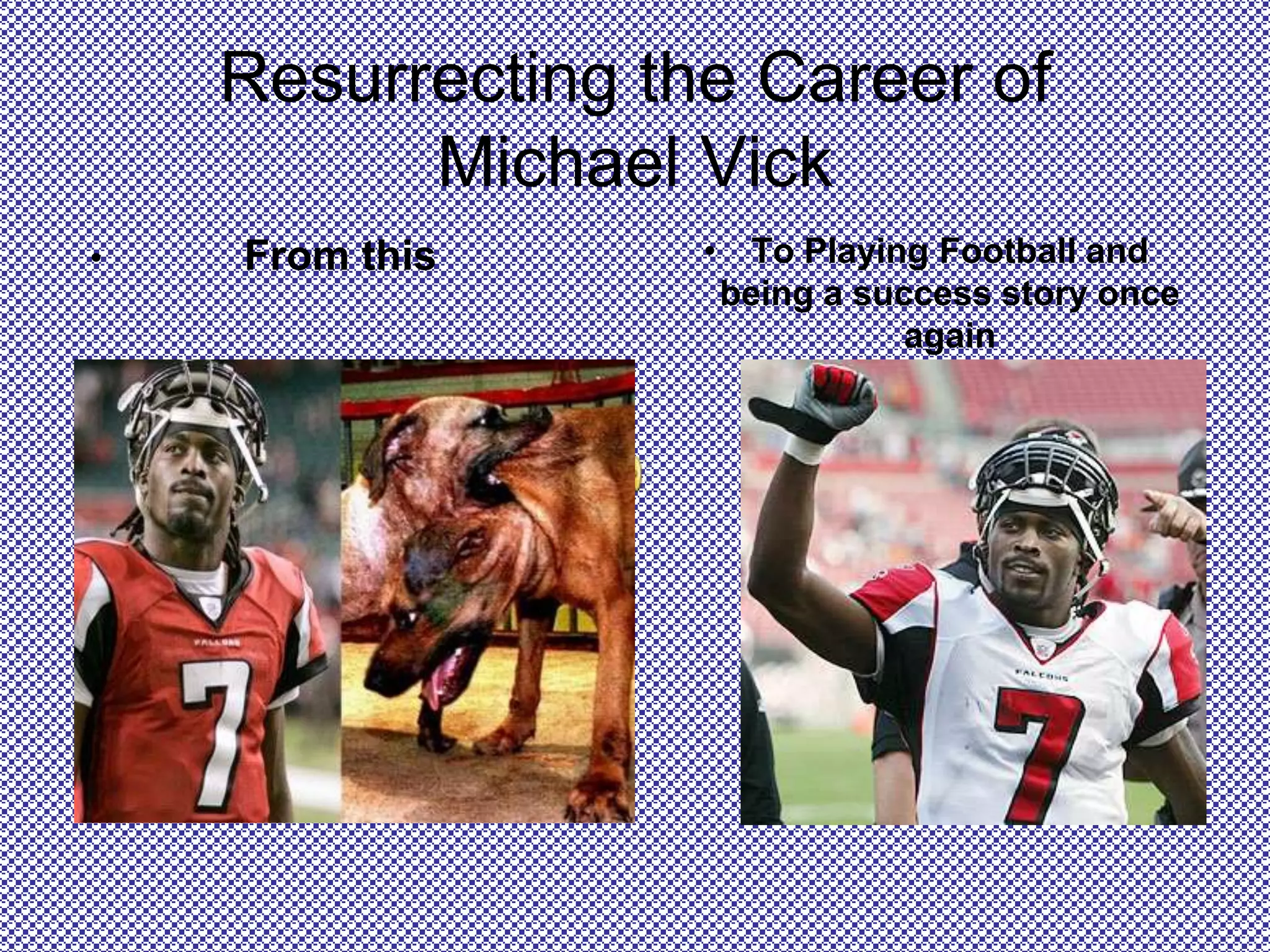 Resurrecting the Career of Michael VickFrom thisTo Playing Football and being a success story once again