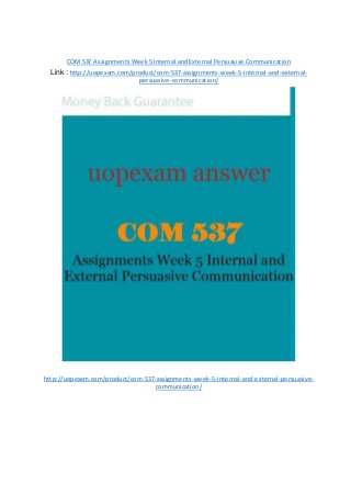 COM537 Assignments Week 5 Internal and External Persuasive Communication
Link : http://uopexam.com/product/com-537-assignments-week-5-internal-and-external-
persuasive-communication/
http://uopexam.com/product/com-537-assignments-week-5-internal-and-external-persuasive-
communication/
 