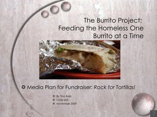 The Burrito Project:  Feeding the Homeless One Burrito at a Time ,[object Object],[object Object],[object Object],[object Object]