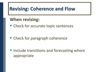 Copyright © 2014 Cengage Learning. All Rights Reserved. May not be scanned, copied or duplicated, or posted to a publicly accessible website, in whole or in part. 11
Revising: Coherence and Flow
When revising:
 Check for accurate topic sentences
 Check for paragraph coherence
 Include transitions and forecasting where
appropriate
 
