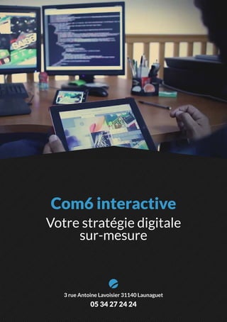 3 rue Antoine Lavoisier 31140 Launaguet
05 34 27 24 24
Com6 interactive
Votre stratégie digitale
sur-mesure
 