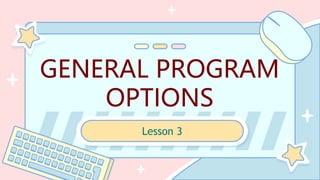 GENERAL PROGRAM OPTIONS | PPT