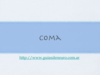 Coma http://www.guiasdeneuro.com.ar   