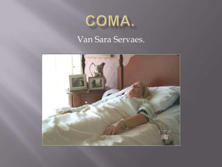 Coma. ,[object Object],Van Sara Servaes.,[object Object]