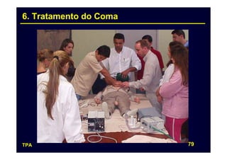 6. Tratamento do Coma




TPA                     79
 