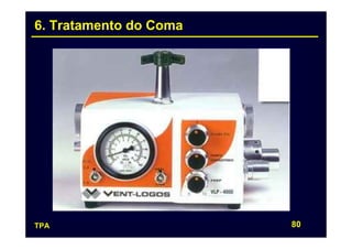 6. Tratamento do Coma




TPA                     80
 
