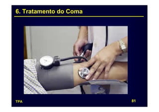 6. Tratamento do Coma




TPA                     81
 