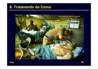 6. Tratamento do Coma




TPA                     82
 