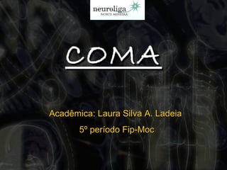 COMA Acadêmica: Laura Silva A. Ladeia  5º período Fip-Moc  