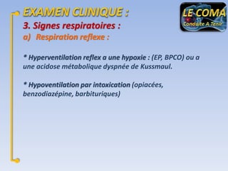 3. Signes respiratoires :
a) Respiration reflexe :
* Hyperventilation reflex a une hypoxie : (EP, BPCO) ou a
une acidose métabolique dyspnée de Kussmaul.
* Hypoventilation par intoxication (opiacées,
benzodiazépine, barbituriques)

 