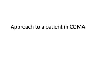 Approach to a patient in COMA
 