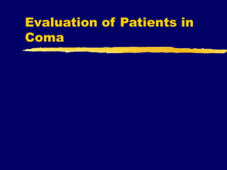 Evaluation of Patients in
Coma
 