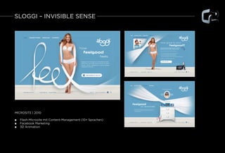 MICROSITE | 2010
■■ Flash-Microsite mit Content-Management (10+ Sprachen)
■■ Facebook Marketing
■■ 3D Animation
SLOGGI – I...