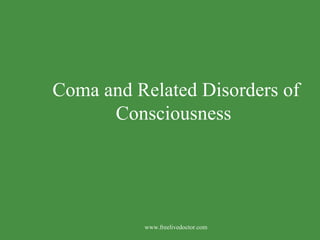 Coma and Related Disorders of Consciousness   www.freelivedoctor.com 