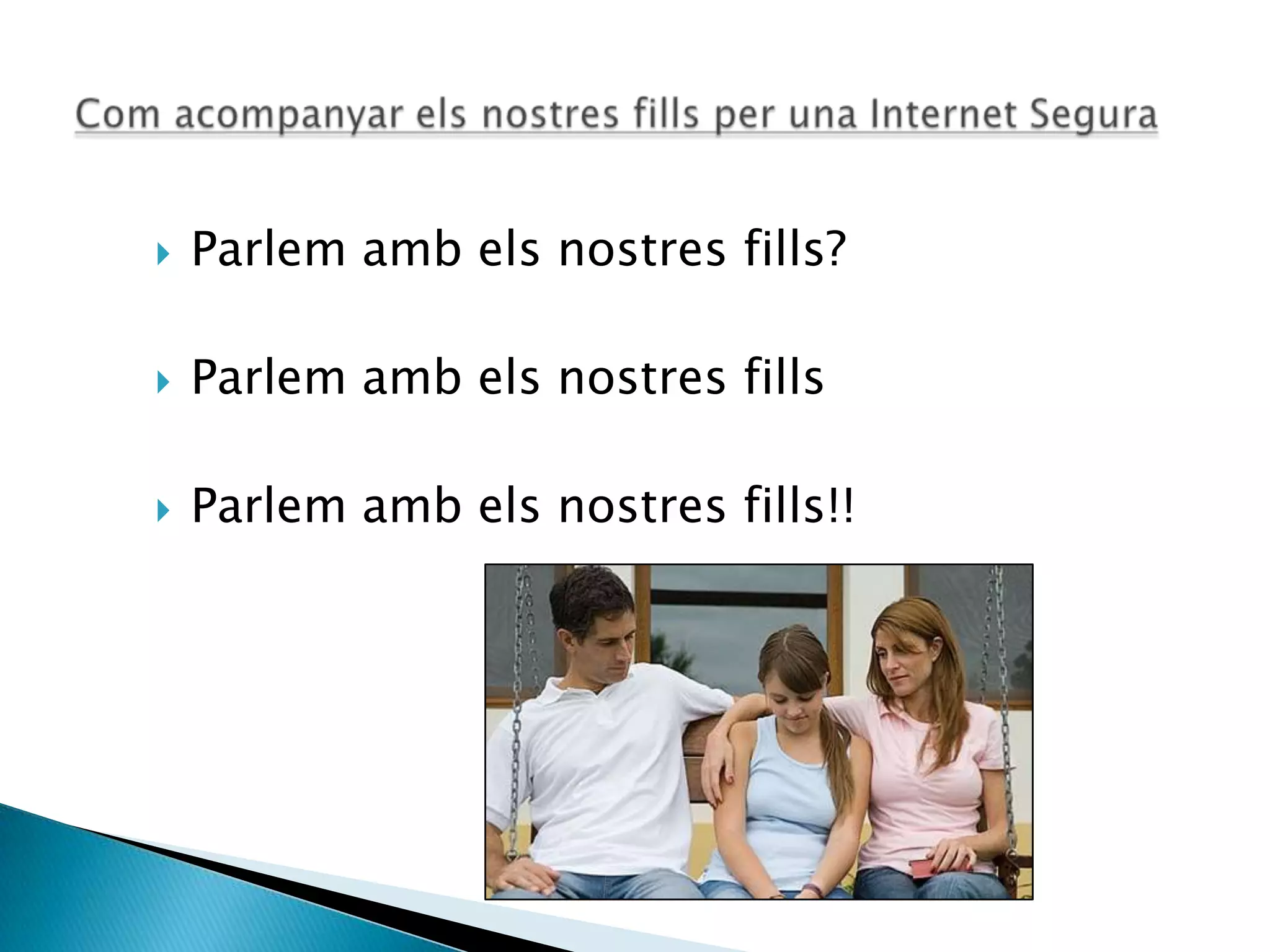  Parlem amb els nostres fills?
 Parlem amb els nostres fills
 Parlem amb els nostres fills!!
 