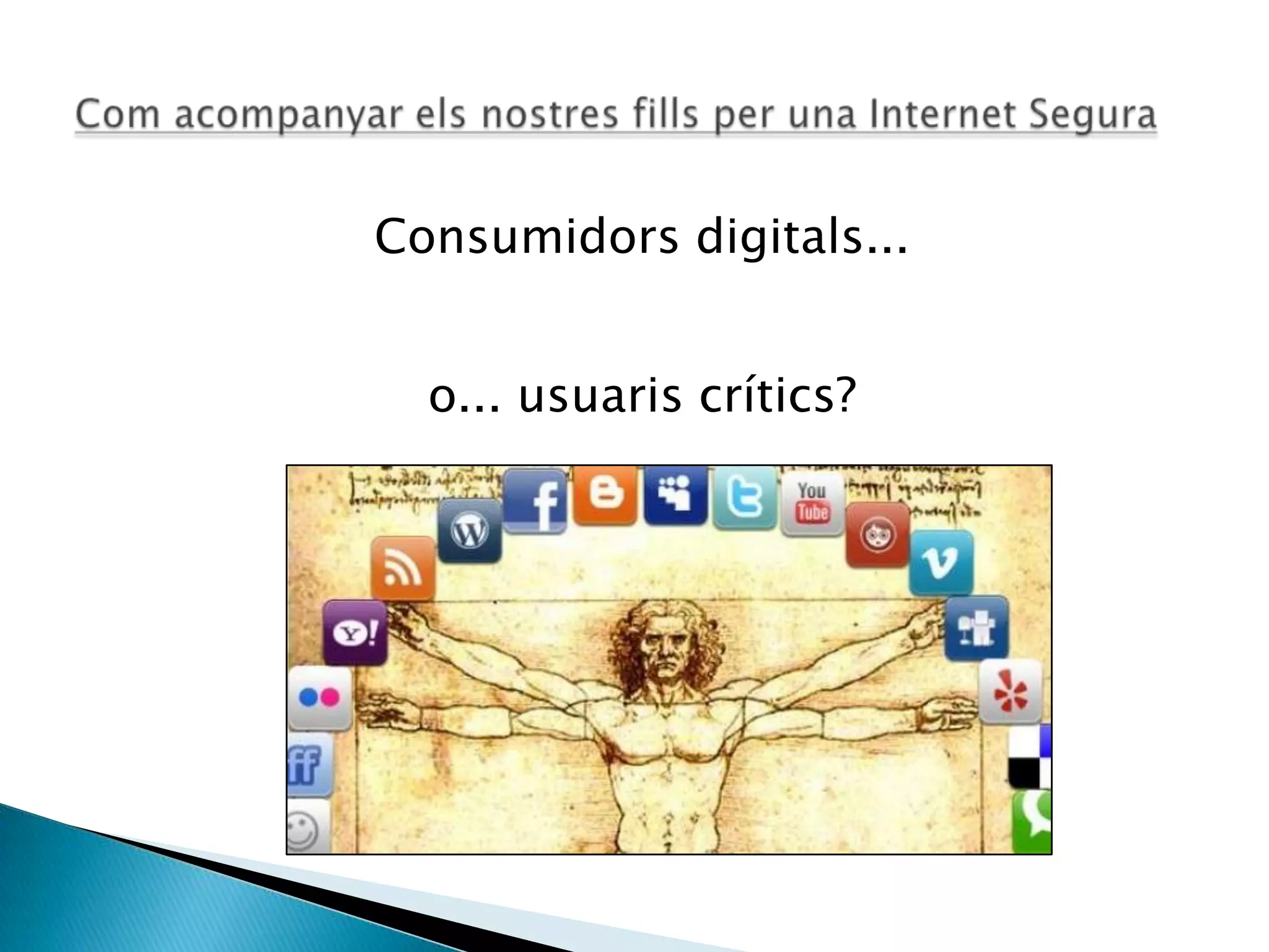 Consumidors digitals...
o... usuaris crítics?
 