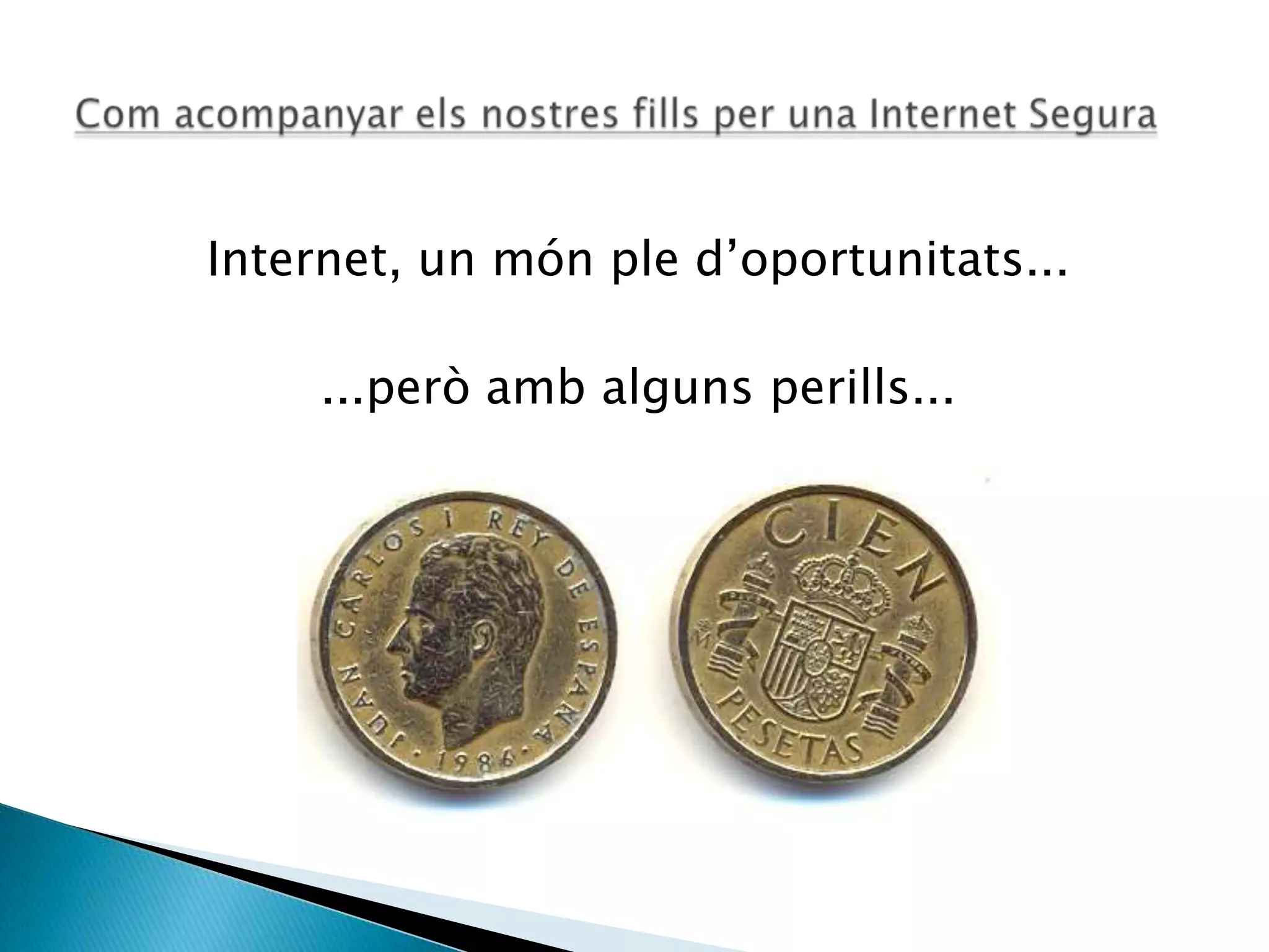 Internet, un món ple d’oportunitats...
...però amb alguns perills...
 
