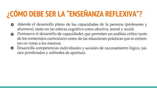 ¿CÓMO DEBE SER LA “ENSEÑANZA REFLEXIVA”?
 
