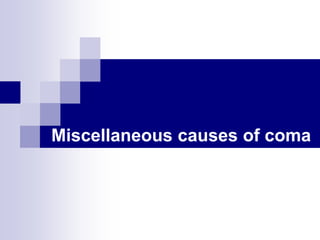 Miscellaneous causes of coma
 