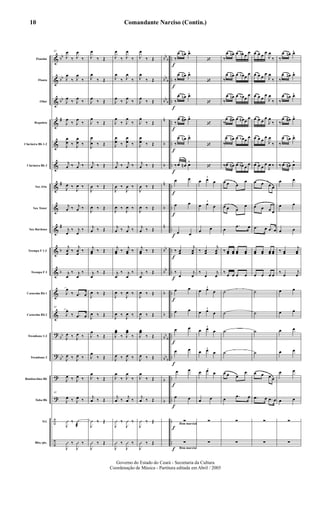 &
&
&
&
&
&
&
&
&
&
&
&
&
?
?
?
?
÷
÷
bb
bb
bb
#
#
#
b
b
bb
bb
bb
b
bb
b
bb
b
n
b
b
n
b
n
bb
bb
b
b
bb
b
bb
b
b
b
..
..
..
..
..
..
..
..
..
..
..
..
..
..
..
..
..
..
..
Flautim
Flauta
Oboé
Requinta
Clarineta Bb 1-2
Clarineta Bb 3
Sax Alto
Sax Tenor
Sax Barítono
Trompa F 1-2
Trompa F 3
Cornetim Bb 1
Cornetim Bb 2
Trombone 1-2
Trombone 3
Bombardino Bb
Tuba Bb
Trl.
Bbo./pts.
82
J
œ
‰ J
œ
‰
J
œ
‰ J
œ
‰
J
œ
‰ J
œ
‰
J
œ
‰ J
œ
‰
J
œ
œ ‰ J
œ
œ ‰
j
œ ‰ j
œ ‰
J
œ ‰
J
œ ‰
j
œ ‰ j
œ ‰
j
œ
‰ j
œ
‰
j
œ
œ
‰
j
œ
œ
‰
j
œ
‰ j
œ
‰
J
œ
‰ .œ œ
82
J
œ
‰ .œ œ
J
œ ‰ J
œ ‰
J
œ ‰ J
œ ‰
J
œ ‰ J
œ ‰
82
J
œ ‰ J
œ ‰
J
Û ‰ Û
æ
J
Û ‰
J
Û ‰
J
œ
‰ Œ
J
œ
‰ Œ
J
œ
‰ Œ
J
œ
‰ Œ
J
œ
œ ‰ Œ
j
œ ‰ Œ
J
œ ‰ Œ
J
œ ‰ Œ
j
œ ‰ Œ
j
œœ ‰ Œ
j
œ
‰ Œ
J
œ ‰ Œ
J
œ ‰ Œ
J
œ
‰ Œ
J
œ
‰ Œ
J
œ
‰ Œ
j
œ ‰ Œ
J
Û ‰ Œ
J
Û ‰ Œ
J
œ
‰ J
œ
‰
J
œ
‰ J
œ
‰
J
œ
‰ J
œ
‰
J
œ
‰ J
œ
‰
J
œ
œ ‰ J
œ
œ ‰
j
œ ‰ j
œ ‰
J
œ ‰
J
œ ‰
J
œ ‰
J
œ ‰
j
œ ‰ j
œ ‰
j
œœ ‰
j
œœ ‰
j
œ
‰ j
œ
‰
J
œ ‰
J
œ ‰
J
œ ‰
J
œ ‰
J
œœ
‰ J
œœ
‰
J
œ ‰ J
œ ‰
J
œ
‰ J
œ
‰
j
œ ‰
j
œ ‰
J
Û ‰
J
Û ‰
J
Û ‰
J
Û ‰
J
œ
‰ Œ
J
œ
‰ Œ
J
œ
‰ Œ
J
œ
‰ Œ
J
œ
œ ‰ Œ
j
œ ‰ Œ
J
œ ‰ Œ
J
œ ‰ Œ
j
œ ‰ Œ
j
œœ ‰ Œ
j
œ
‰ Œ
J
œ ‰ Œ
J
œ ‰ Œ
J
œœ
‰ Œ
J
œ ‰ Œ
J
œ
‰ Œ
j
œ ‰ Œ
J
Û ‰ Œ
J
Û ‰ Œ
f
f
f
f
f
f
f
f
f
f
f
f
f
f
f
f
f
f
Rtm marcial
Rtm marcial
‰
œ œn œ^
‰
œ œn œ^
‰
œ œn œ^
‰
œ œ# œ^
‰
œ œn œ^
‰ œ œn œ^
œ œ
œ œ
œ œ
‰ œœ
j
œœ
‰
œ
j
œ
œ œ
œ œ
œ œ
œ œ
œ œ
œ œ
∑
∑
‘
‘
‘
‘
‘
‘
3
œ œ œ
3
œ œ œ
œ œ
‰ œœ
j
œœ
‰
œ
j
œ
3
œ œ œ
3
œ œ œ
3
œ œ œ
3
œ œ œ
3
œ œ œ
œ œ
∑
∑
‰
œ œn œ œb œ
œ
‰
œ œn œ œb œ
œ
‰
œ œn œ œb œ
œ
‰
œ œ# œ œn œ
œ
‰
œ œn œ œb œ
œ
‰œ œn œ œb œ
œ
œ œ œ
œ
œ œ œ
œ
œ
.œ œ
‰ œœ œœ œœ œœ
‰
œ œ œ œ
˙
˙
˙
˙
œ œ œ
œ
œ .œ œ
∑
∑
œ œ œ
œ
J
œ
‰
œ œ œ
œ
J
œ
‰
œ œ œ
œ
J
œ
‰
œ œ œ
œ
J
œ
‰
œ œ œ
œ
J
œ
‰
œ œ œ
œ
J
œ ‰
œ œ œ œ
œ œ œ œ
.œ œ .œ œ
œœ œœ œœ œœ
œ œ œ œ
˙
˙
˙
˙
œ œ œ œ
.œ œ .œ œ
∑
∑
‰
œ œn œ^
‰
œ œn œ^
‰
œ œn œ^
‰
œ œ# œ^
‰
œ œn œ^
‰ œ œn œ^
œ œ
œ œ
œ œ
‰ œœ
j
œœ
‰ œ
j
œ
œ œ
œ œ
œ œ
œ œ
œ œ
œ œ
∑
∑
Comandante Narciso (Contin.)
Governo do Estado do Ceará - Secretaria da Cultura
Coordenação de Música - Partitura editada em Abril / 2005
10
 