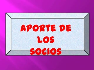 Aporte de
los
socios